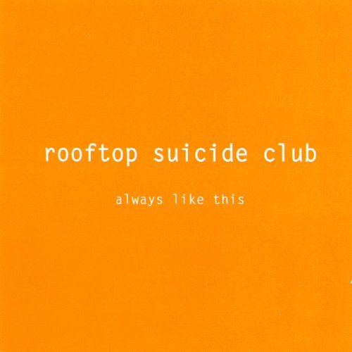 ROOFTOP SUICIDE CLUB/ALWAYS LIKE THIS