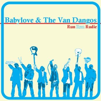 Babylove & The Van Dangos Run Run Rudie 