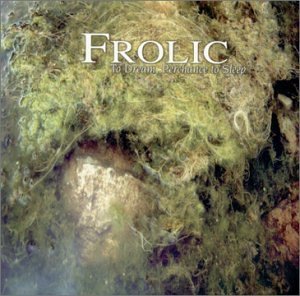 Frolic/To Dream Perchance To Sleep