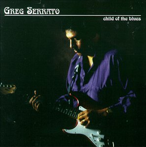 Greg Serrato/Child Of The Blues