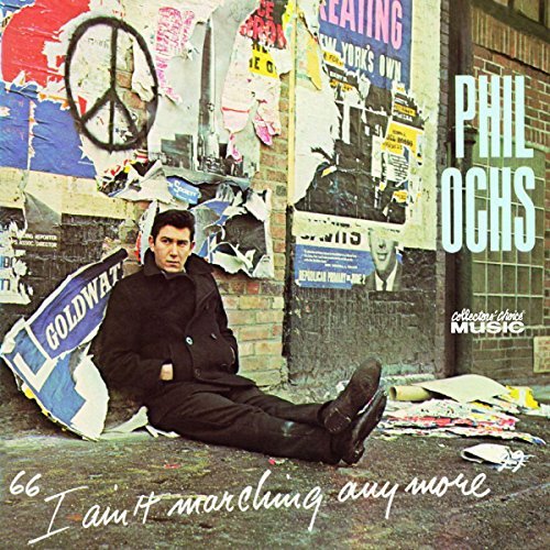 Phil Ochs I Ain't Marching Anymore 