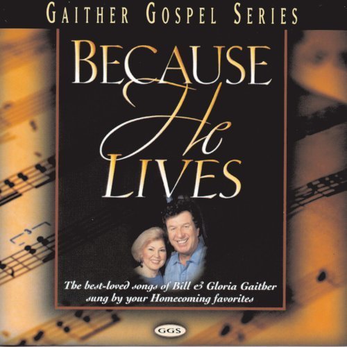 Bill & Gloria Gaither/Because He Lives@Paschal/Hess/Lowry/Smith/Speer