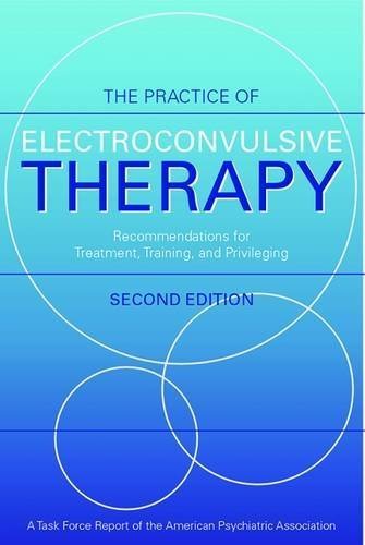 American Psychiatric Association The Practice Of Electroconvulsive Therapy Recommendations For Treatment Training And Priv 0002 Edition; 