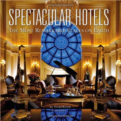 Trisha Wilson Spectacular Hotels The Most Remarkable Places On Earth 0002 Edition;second Edition 