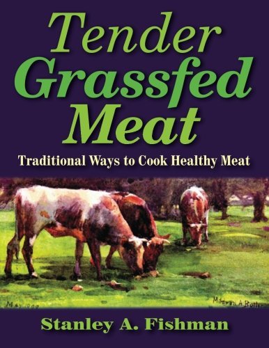 Stanley A. Fishman Tender Grassfed Meat Traditional Ways To Cook Healthy Meat 