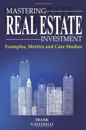 Frank Gallinelli Mastering Real Estate Investment Examples Metrics And Case Studies 