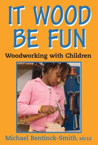 Michael Bentinck Smith It Wood Be Fun Woodworking With Children 
