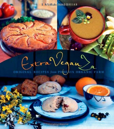Laura Matthias Extraveganza Original Recipes From Phoenix Organic Farm 