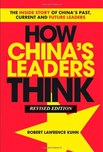 Robert Lawrence Kuhn How China's Leaders Think The Inside Story Of China's Past Current And Fut Revised 