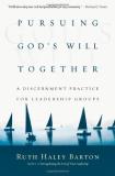 Ruth Haley Barton Pursuing God's Will Together A Discernment Practice For Leadership Groups 