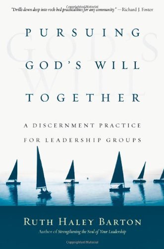 Ruth Haley Barton Pursuing God's Will Together A Discernment Practice For Leadership Groups 