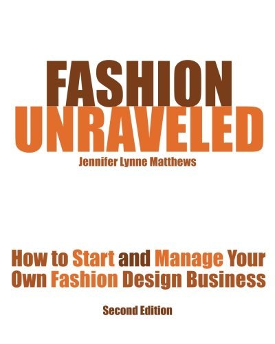 Jennifer Lynne Matthews Fashion Unraveled Second Edition How To Start And Manage Your Own Fashion (or Craf 0002 Edition; 