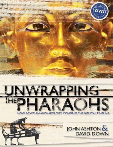 John Ashton Unwrapping The Pharaohs How Egyptian Archaeology Confirms The Biblical Ti 