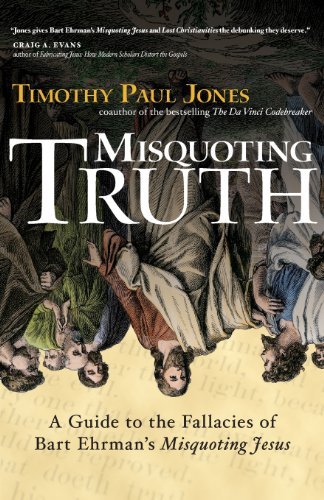 Timothy Paul Jones/Misquoting Truth@ A Guide to the Fallacies of Bart Ehrman's Misquot@Special