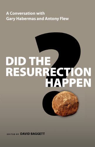 Gary R. Habermas Did The Resurrection Happen? A Conversation With Gary Habermas And Antony Flew 