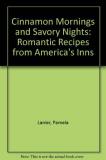 Pamela Lanier Cinnamon Mornings And Savory Nights Romantic Recipes From America's Inns 