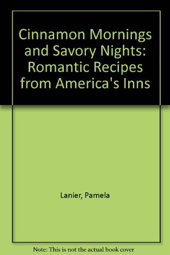 Pamela Lanier Cinnamon Mornings And Savory Nights Romantic Recipes From America's Inns 