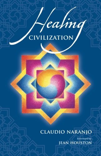 Claudio Naranjo Healing Civilization 