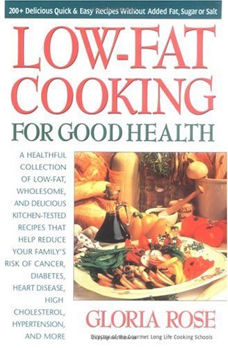 Gloria Rose Low Fat Cooking For Good Health 200+ Delicious Quick And Easy Recipes Without Add 