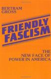 Bertram Myron Gross Friendly Fascism The New Face Of Power In America 