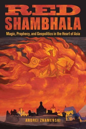 Andrei A. Znamenski Red Shambhala Magic Prophecy And Geopolitics In The Heart Of 