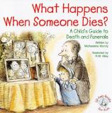 Michaelene Mundy What Happens When Someone Dies? A Child's Guide To Death And Funerals 
