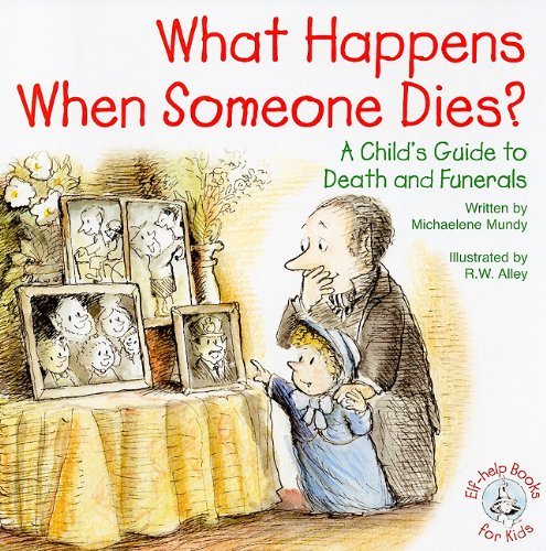 Michaelene Mundy What Happens When Someone Dies? A Child's Guide To Death And Funerals 