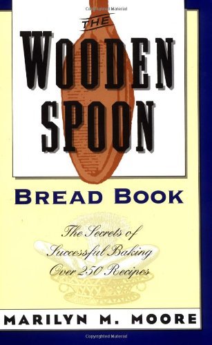 Marilyn M. Moore The Wooden Spoon Bread Book The Secrets Of Successful Baking 