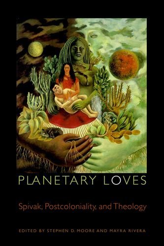 Stephen D. Moore/Planetary Loves@ Spivak, Postcoloniality, and Theology