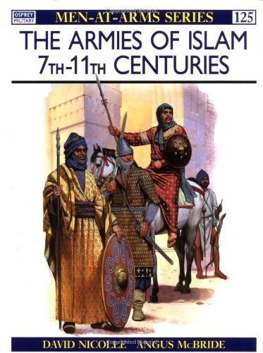 David Nicolle The Armies Of Islam 7th 11th Centuries 