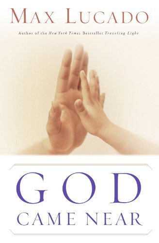 Max Lucado/God Came Near