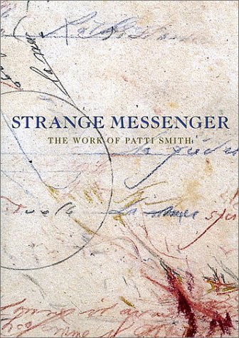 David Greenberg Strange Messenger The Work Of Patti Smith 