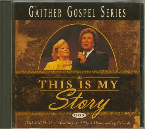 Bill & Gloria Gaither/Gaither Gospel Series: This Is My Story