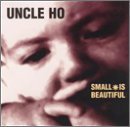 UNCLE HO/SMALL IS BEAUTIFUL