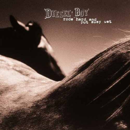 DIESEL BOY/RODE HARD & PUT AWAY WET