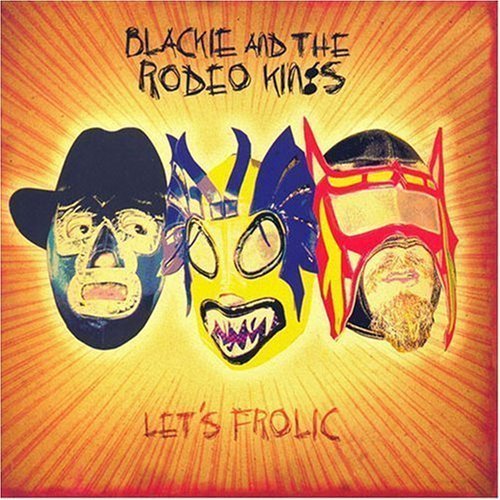 Blackie & The Rodeo Kings/Let's Frolic