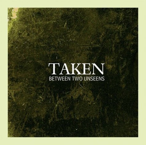Taken/Between Two Unseens