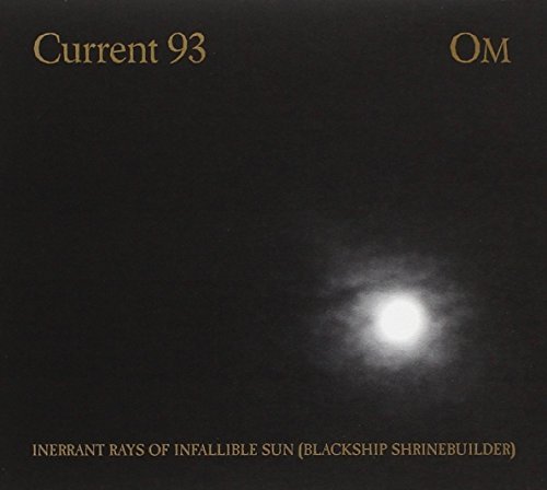 Current 93/Om/Inerrant Rays Of Infallible Su