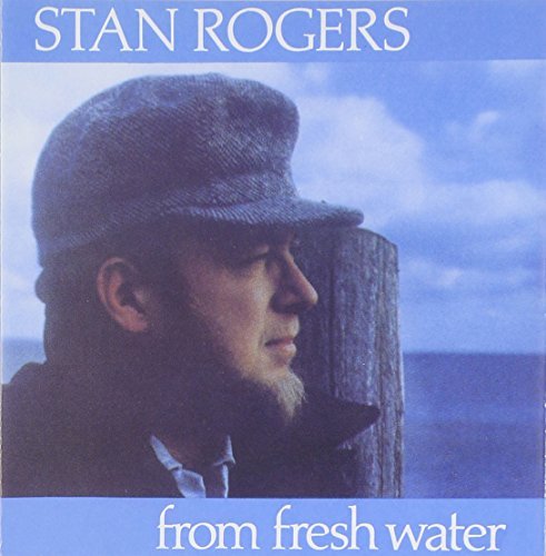 Stan Rogers/From Fresh Water