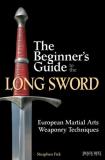 Steaphen Fick The Beginner's Guide To The Long Sword European Martial Arts Weaponry Techniques 