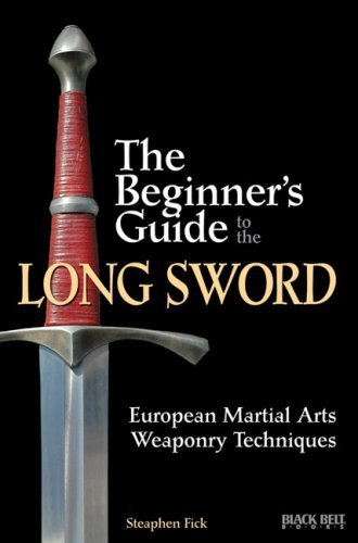 Steaphen Fick The Beginner's Guide To The Long Sword European Martial Arts Weaponry Techniques 