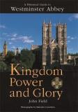 John Field A Historical Guide To Westminster Abbey Kingdom Power And Glory 
