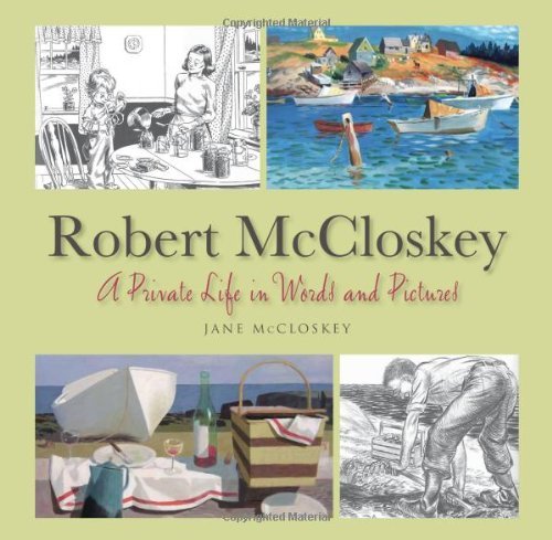 Jane Mccloskey Robert Mccloskey A Private Life In Words And Pictures 