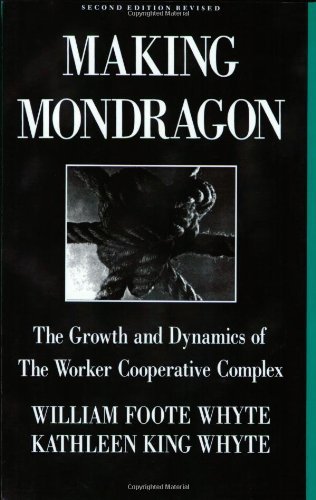 William Foote Whyte Making Mondragon The Growth And Dynamics Of The Worker Cooperative 0002 Edition;revised 