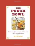 Dan Searing Punch Bowl The 75 Recipes Spanning Four Centuries Of Wanton Reve 