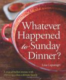 Lisa Caponigri Whatever Happened To Sunday Dinner? A Year Of Italian Menus With 250 Recipes That Cel 