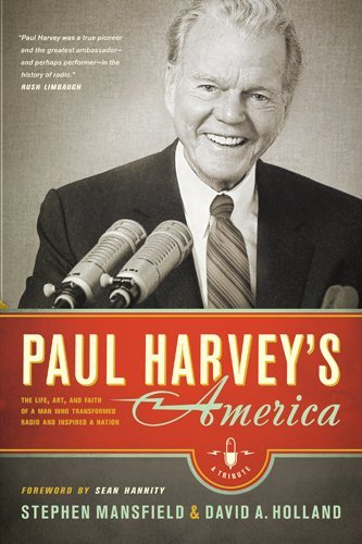 Stephen Mansfield Paul Harvey's America The Life Art And Faith Of A Man Who Transformed 