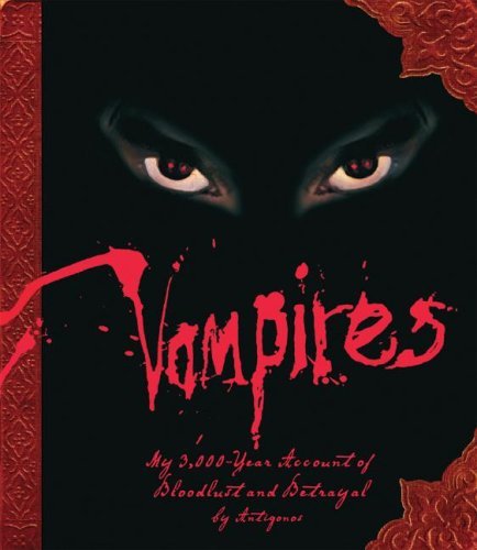 Steve Bryant Vampires My 3 000 Year Account Of Bloodlust And Betrayal 