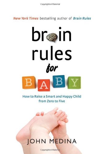 John Medina/Brain Rules for Baby@ How to Raise a Smart and Happy Child from Zero to