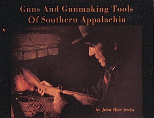 John Rice Irwin Guns And Gunmaking Tools Of Southern Appalachia The Story Of The Kentucky Rifle 0002 Edition; 